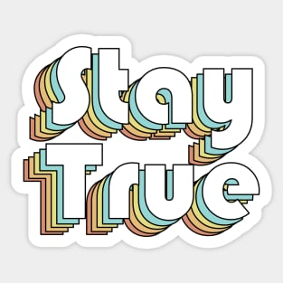 Stay True - Retro Rainbow Typography Faded Style Sticker